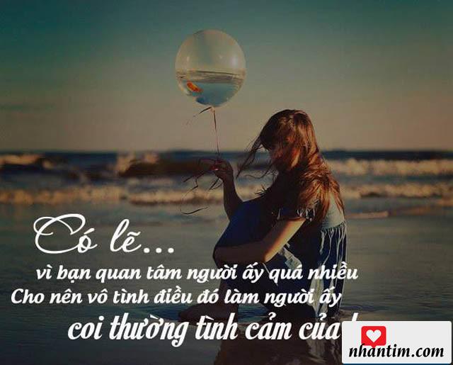 Có lẽ vì bạn quan tâm người ấy quá nhiều cho nên vô tình điều đó làm người ấy coi thường tình cảm của bạn