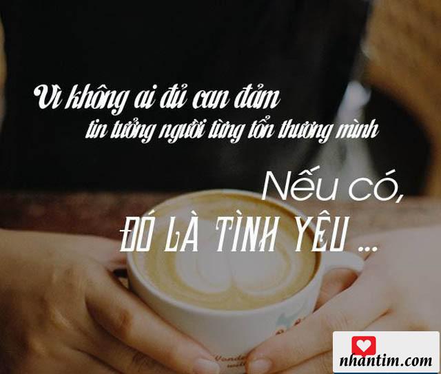 Vì không ai đủ cam đảm tin tưởng người từng làm tổn thương mình. Nếu có, đó là tình yêu