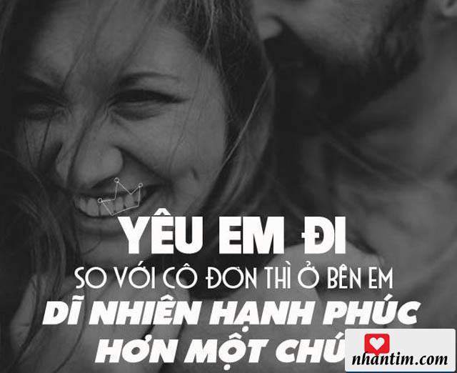 Yêu em đi, so với cô đơn thì ở bên em dĩ nhiên hạnh phúc hơn một chút