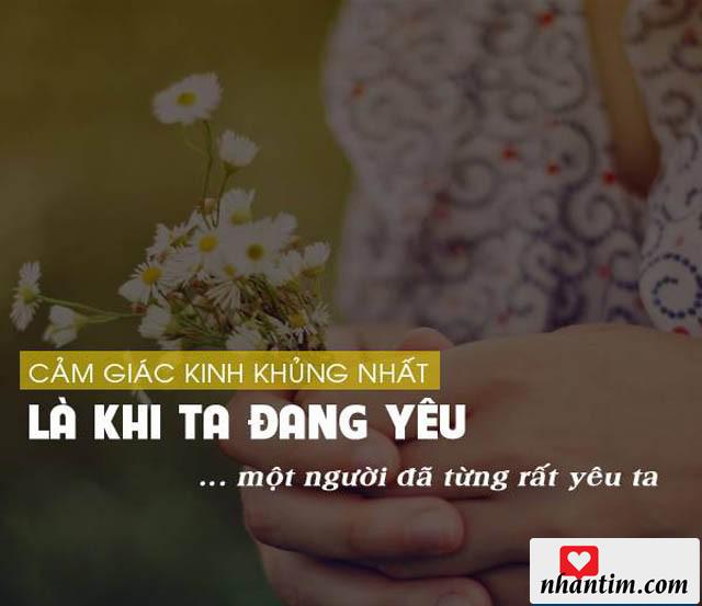 Cảm giác kinh khủng nhất là khi ta đang yêu một người đã từng rất yêu ta