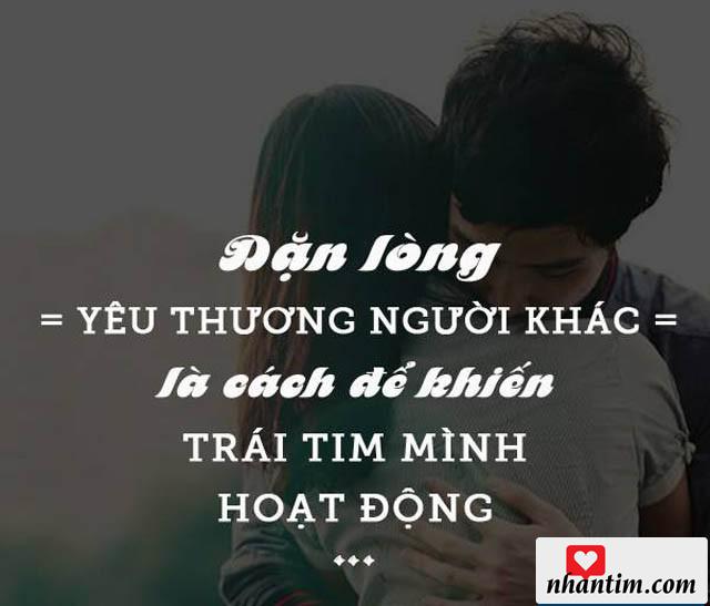 Dặn lòng yêu thương người khác là cách để khiến trái tim mình hoạt động