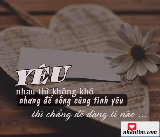 Yêu nhau thì không khó nhưng để sống cùng tình yêu thì chẳng dễ dàng tí nào