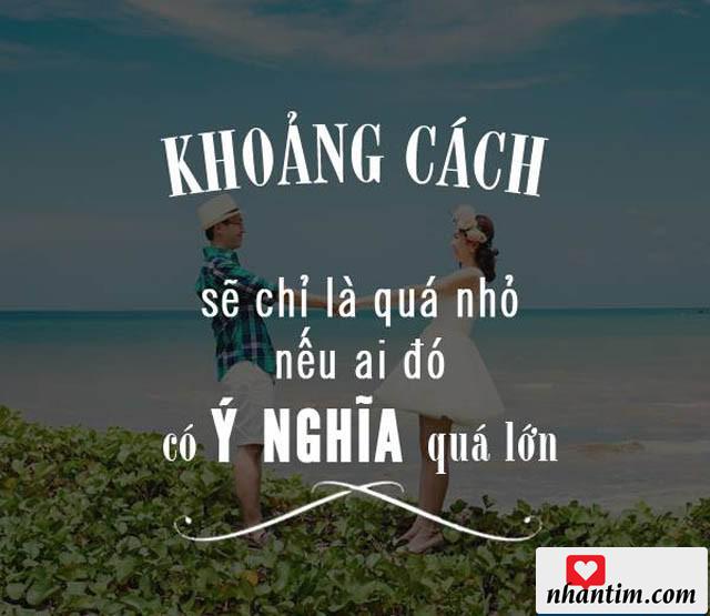 Khoảng cách sẽ chỉ là quá nhỏ nếu ai đó có ý nghĩa quá lớn