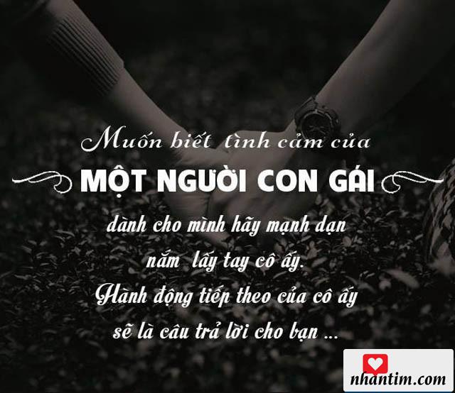 Muốn biết tình cảm của một người con gái dành cho mình hãy mạnh dạn nắm tay cô ấy. Hành động tiếp theo của cô ấy sẽ là câu trả lời cho bạn