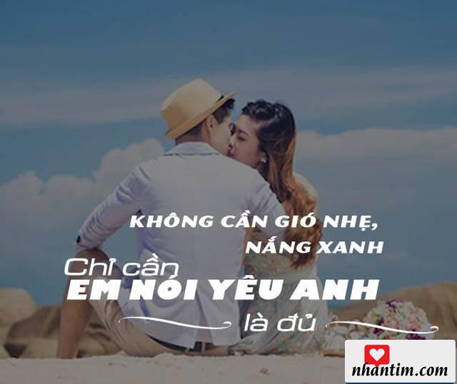 Không cần gió nhẹ, nắng xanh, chỉ cần em nói yêu anh là đủ