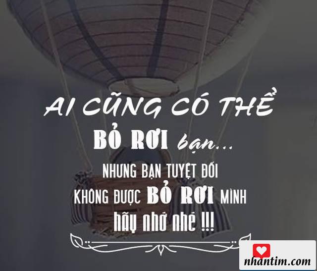 Ai cũng có thể bỏ rơi bạn những bạn tuyệt đối không được bỏ rơi mình, hãy nhớ nhé!