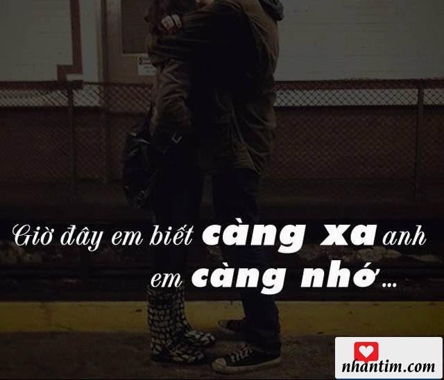 Giờ đây em biết càng xa anh, em càng nhớ