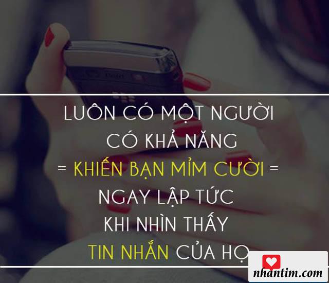 Luôn có một người có khả năng khiến bạn mỉm cười ngay lập tức khi nhìn thấy tin nhắn của họ