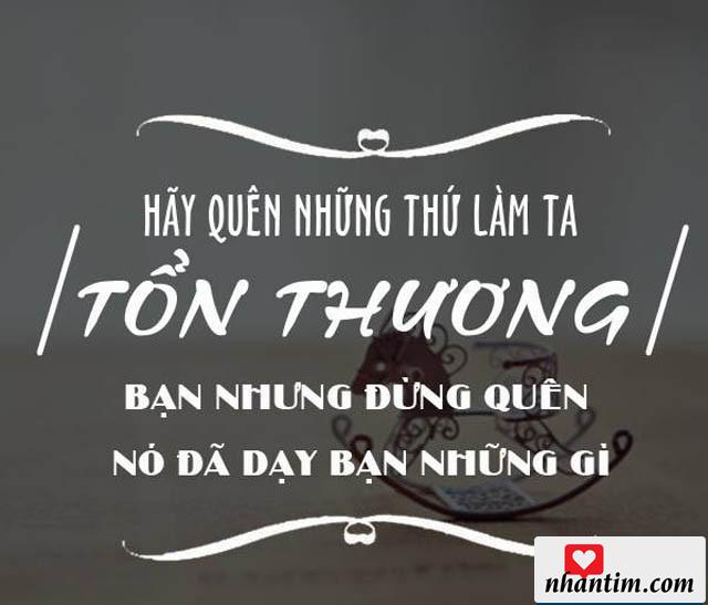 Hãy quên những thứ làm ta tổn thương bạn nhưng đừng quên nó đã dạy bạn những gì