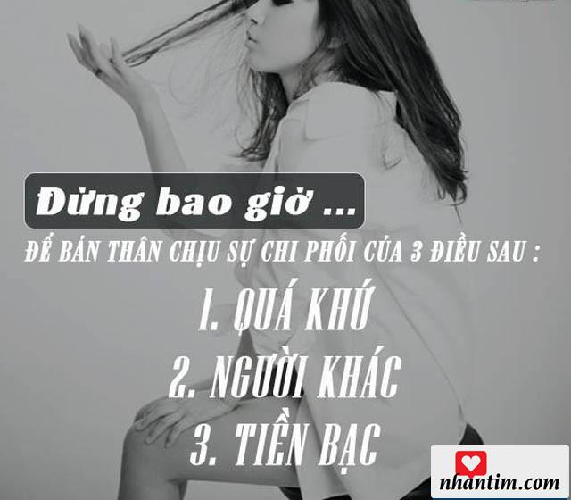 Đừng bao giờ để bản thân chịu sự chi phối của 3 điều sau