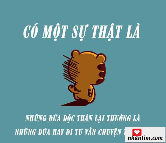 Có một sự thật là những đứa độc thân lại thường là những đứa hay đi tư vấn chuyện tình cảm