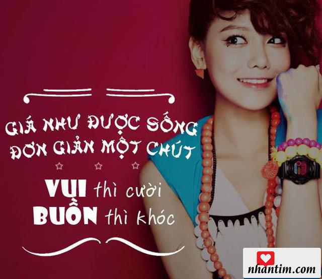 Giá như cuộc sống đơn giản một chút, vui thì cười, buồn thì khóc