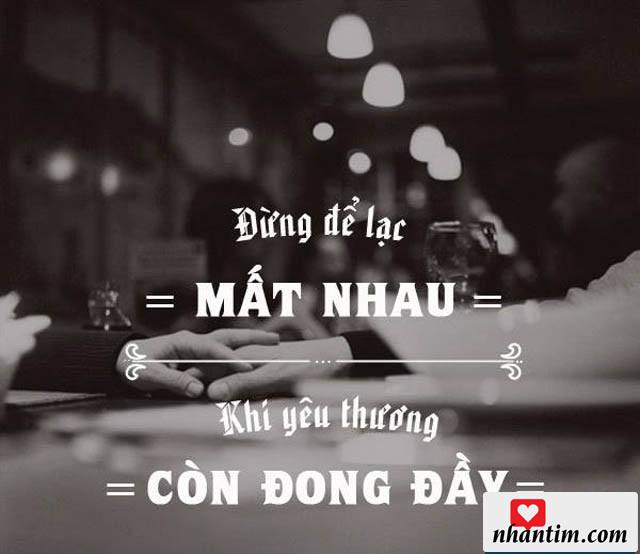 Đừng để lạc mất nhau khi yêu thương còn đong đầy