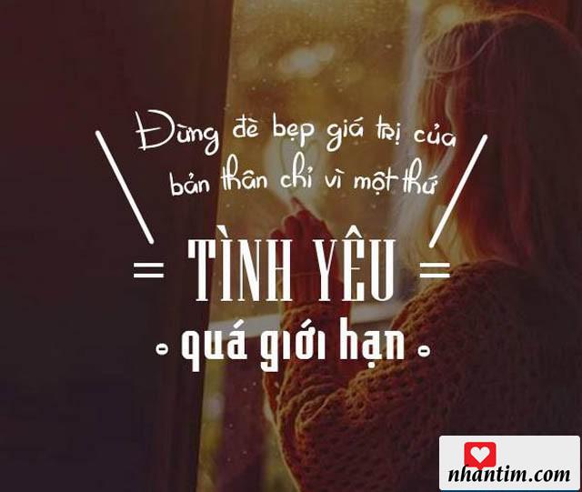 Đừng đè bẹp giá trị của bản thân chỉ vì một thứ tình yêu quá giới hạn