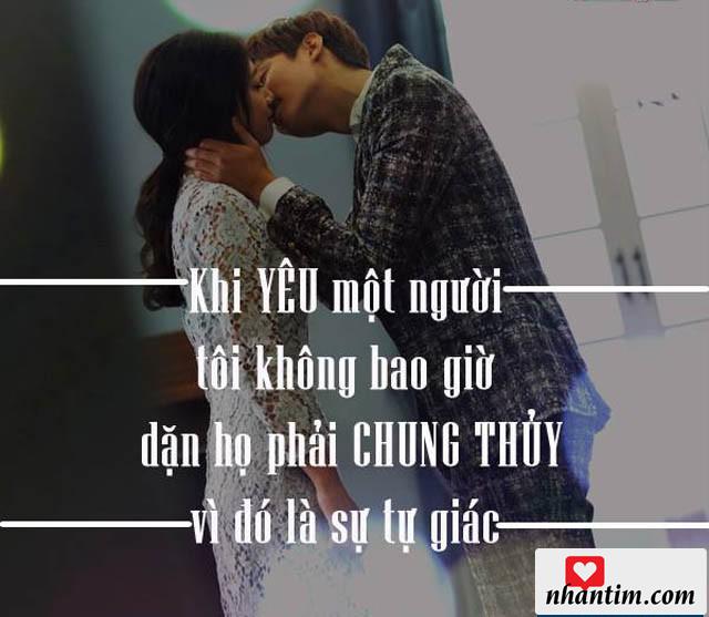 Khi yêu một người tôi không bao giờ dặn họ phải chung thủy vì đó là sự tự giác