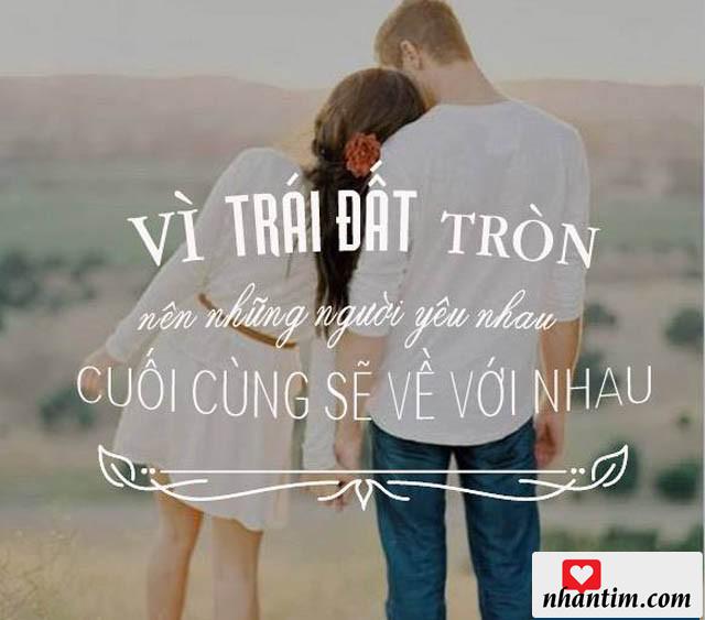 Vì trái đất tròn nên những người yêu nhau cuối cùng sẽ về với nhau