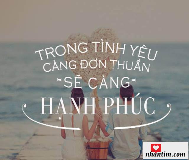 Trong tình yêu càng đơn thuần sẽ càng hạnh phúc