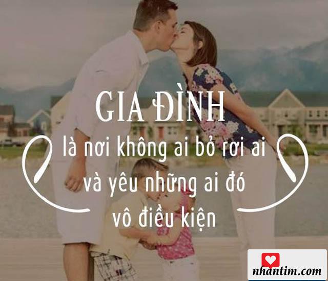 Gia đình là nơi không ai bỏ rơi ai và yêu những ai đó vô điều kiện