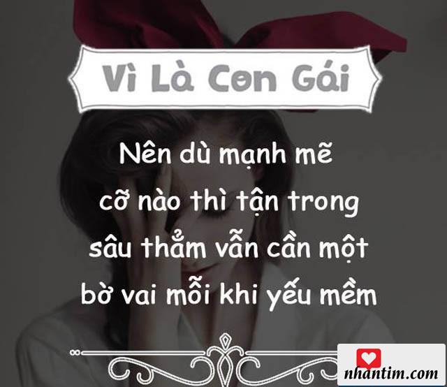 Vì là con gái nên dù mạnh mẽ cỡ nào thì tận trong sâu thẳm vẫn cần một bờ vai mỗi khi yếu mềm