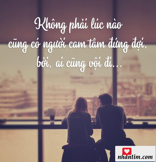 Không phải lúc nào cũng có người cam tâm đứng đợi, bởi ai cũng vội đi…