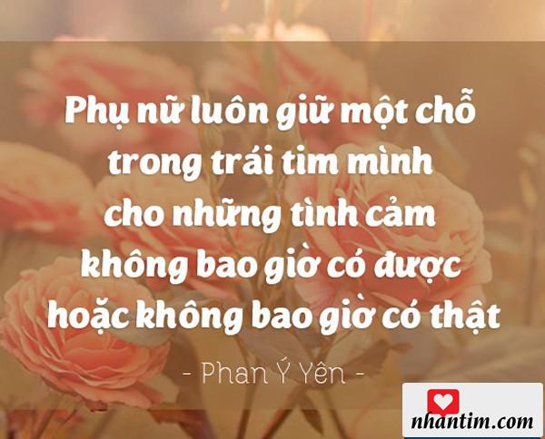 Phụ nữ luôn giữ một chỗ trong trái tim mình cho những tình cảm không bao giờ có được hoặc không bao giờ có thật