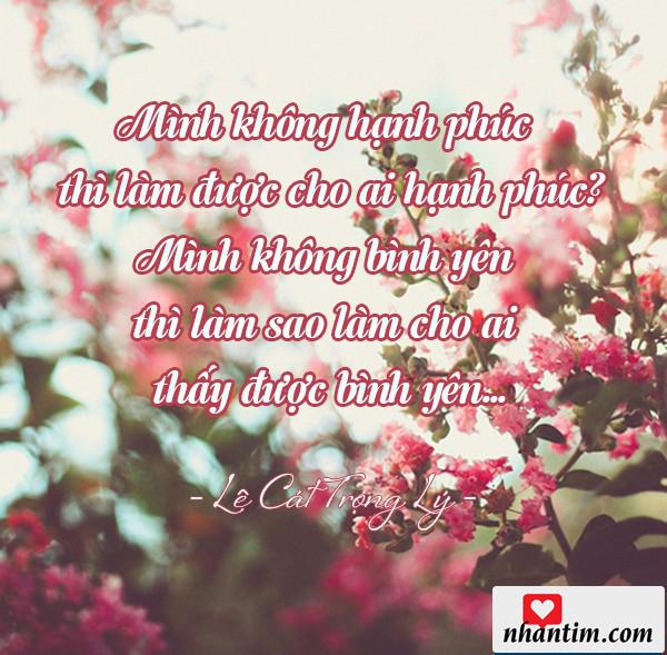 Mình không hạnh phúc thì làm được cho ai hạnh phúc? Mình không bình yên thì làm sao làm cho ai thấy được bình yên…