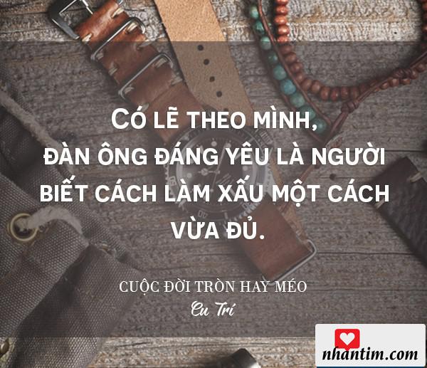 Có lẽ theo mình, đàn ông đáng yêu là người biết cách làm xấu một cách vừa đủ