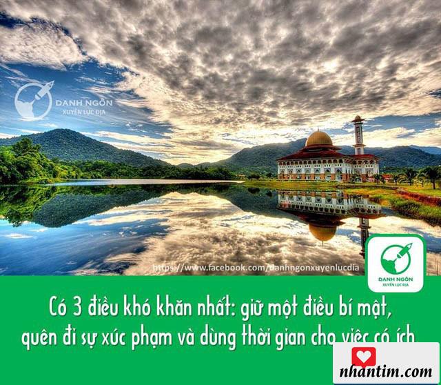 Có 3 điều khó khăn nhất: giữ một điều bí mật, quên đi sự xúc phạm và dùng thời gian cho việc có ích