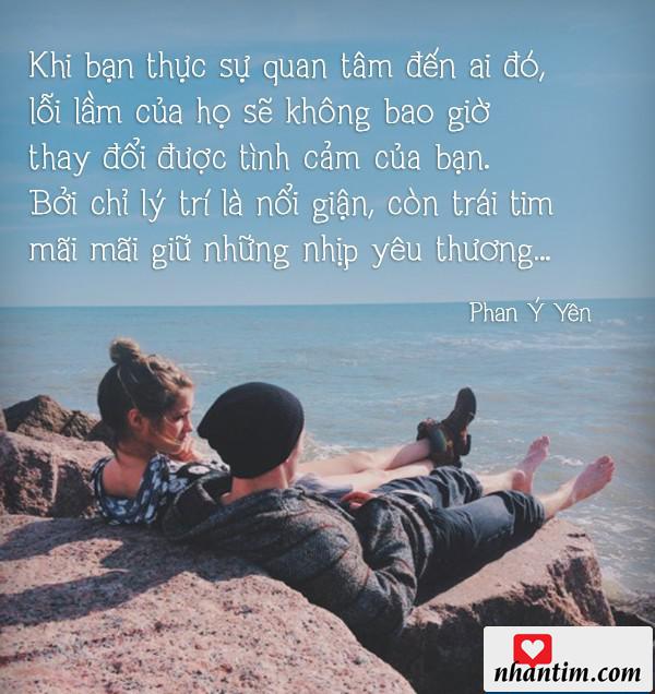 Khi bạn thực sự quan tâm đến ai đó, lỗi lầm của họ sẽ không bao giờ thay đổi được tình cảm của bạn. Bởi chỉ lý trí là nổi giận, còn trái tim mãi mãi giữ những nhịp yêu thương…