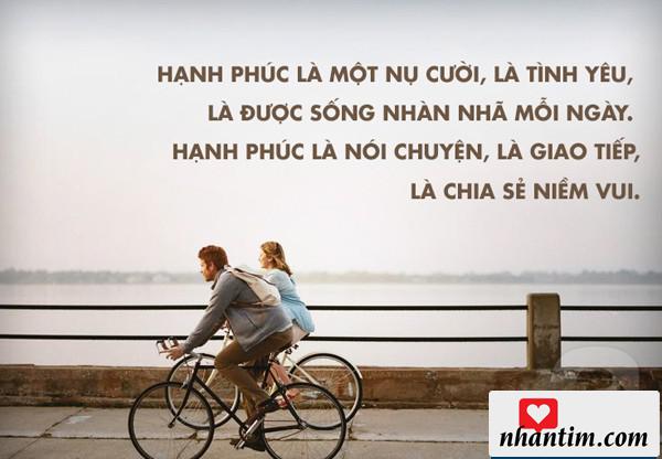 Hạnh phúc là một nụ cười, là tình yêu, là được sống nhàn nhã mỗi ngày. Hạnh phúc là nói chuyện, là giao tiếp, là chia sẻ niềm vui