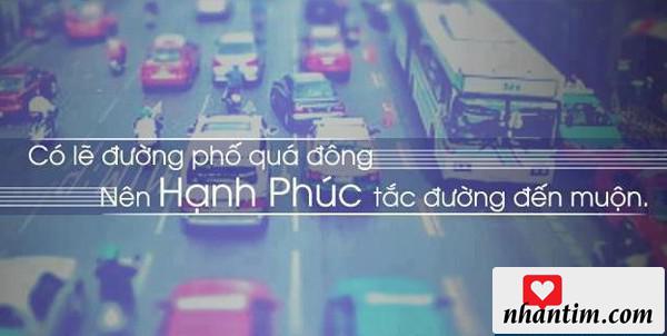 Có lẽ đường phố quá đông, nên hạnh phúc tắc đường đến muộn