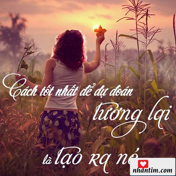 Cách tốt nhất để dự đoán tương lai là tạo ra nó