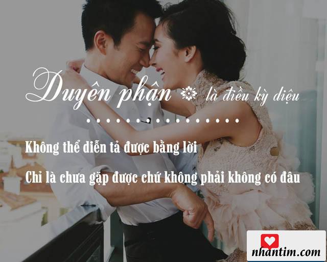 Duyên phận là điều kỳ diệu không thể diễn tả được bằng lời, chỉ là chưa gặp được chứ không phải không có đâu