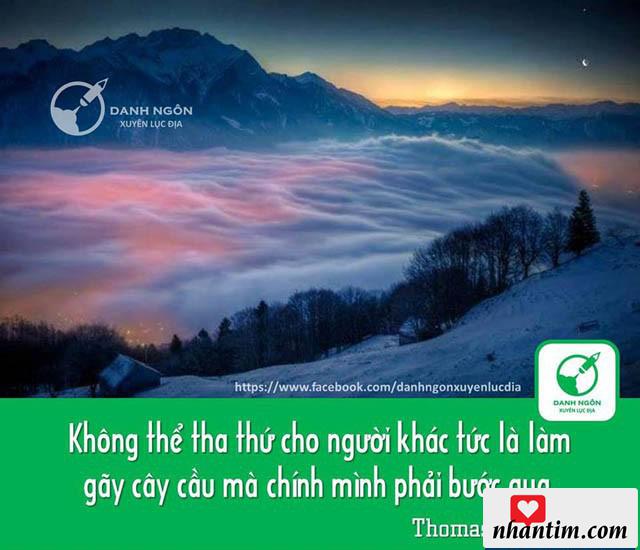 Không thể tha thứ cho người khác tức là làm gãy cây cầu mà chính mình phải bước qua