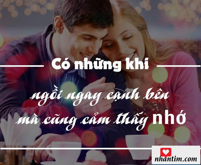 Có những khi ngồi ngay cạnh bên mà cũng cảm thấy nhớ