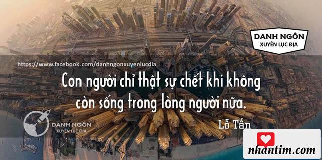 Con người chỉ thật sự chết khi không còn sống trong lòng người nữa