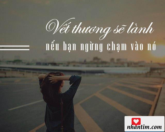 Vết thương sẽ lành nếu bạn ngừng chạm vào nó