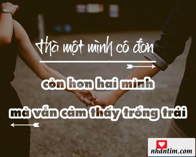 Thà một mình cô đơn, còn hơn hai mình mà vẫn cảm thấy trống trải