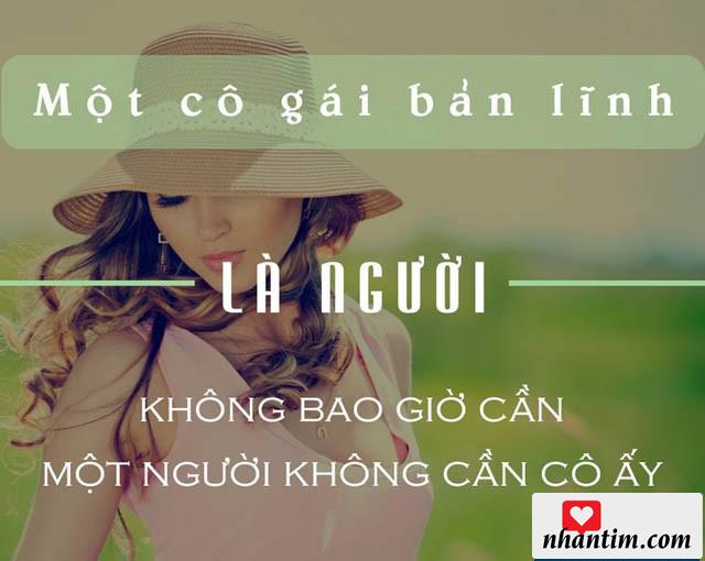 Một cô gái bản lĩnh là người không bao giờ cần một người không cần cô ấy