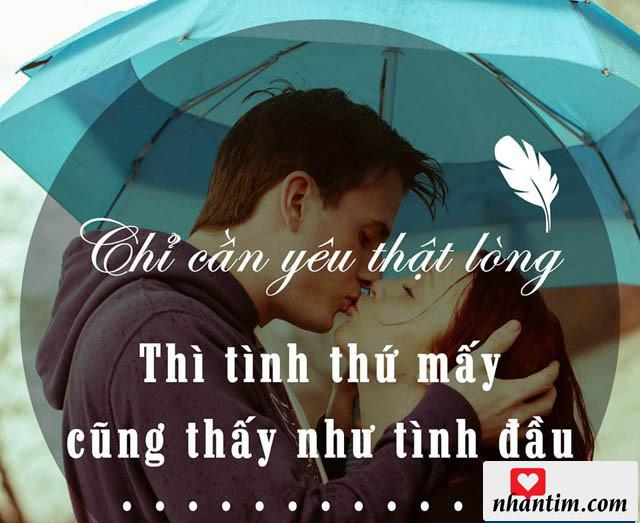 Chỉ cần yêu thật lòng thì tình thứ mấy cũng thấy như tình đầu