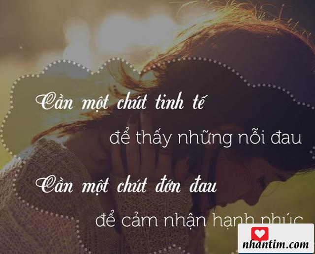 Cần một chút thực tế để thấy những nỗi đau. Cần một chút đớn đau để cảm nhận hạnh phúc