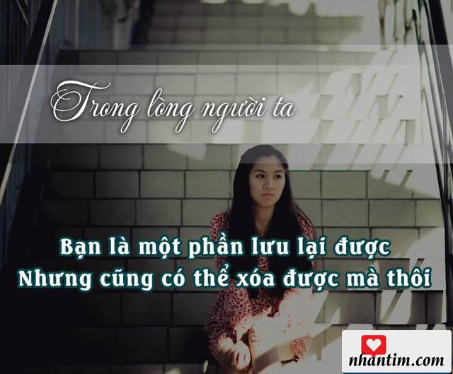 Trong lòng người ta, bạn là một phần lưu lại được nhưng cũng có thể xóa được mà thôi