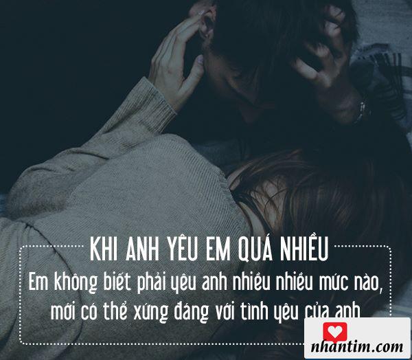 Khi anh yêu em quá nhiều, em không biết phải yêu anh nhiều nhiều mức nào mới có thể xứng đáng với tình yêu của anh