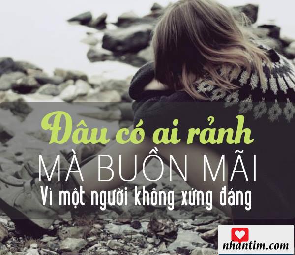 Đâu có ai rảnh mà buồn mãi vì một người không xứng đáng