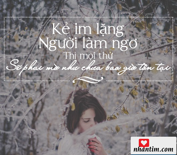 Kẻ im lặng, người làm ngơ, thì mọi thứ sẽ phai mờ như chưa bao giờ tồn tại