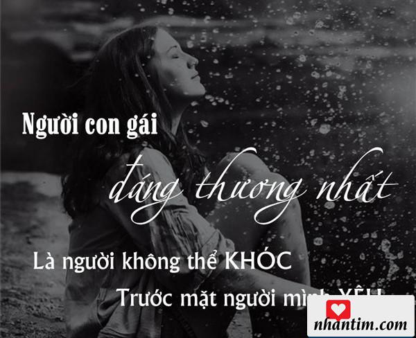 Người con gái đáng thương nhất là người không thể khóc trước mặt người mình yêu.