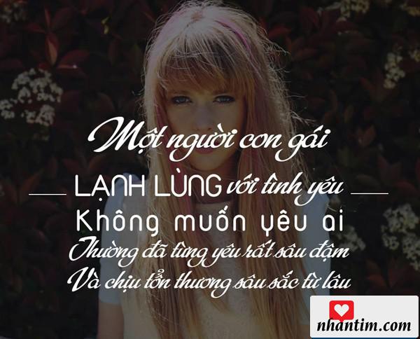 Một người con gái lạnh lùng với tình yêu, không muốn yêu ai thường đã từng yêu rất sâu đậm và chịu tổn thương sâu sắc từ lâu.