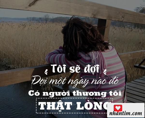 Tôi sẽ đợi, đợi một ngày nào đó có người thương tôi thật lòng.