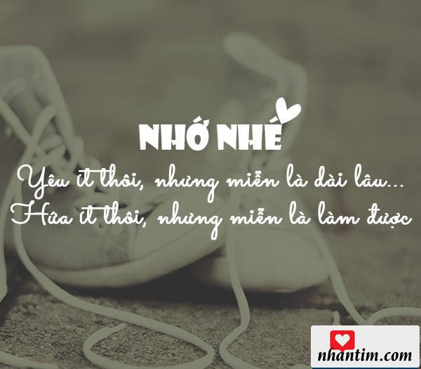 Nhớ nhé! Yêu ít thôi nhưng miễn là dài lâu. Hứa ít thôi nhưng miễn là làm được.