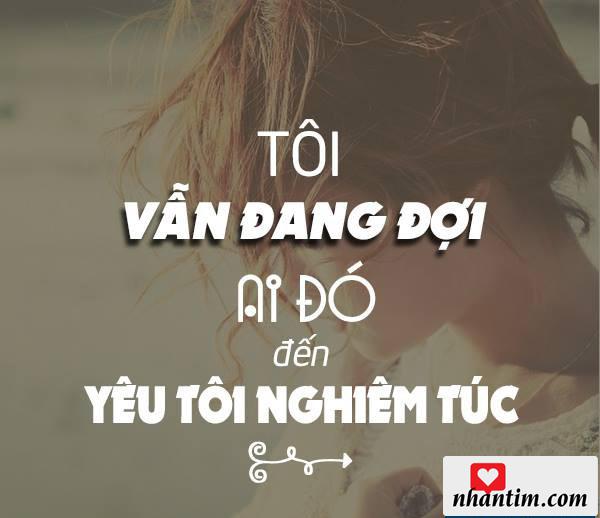 Tôi vẫn đợi ai đó đến yêu tôi nghiêm túc.